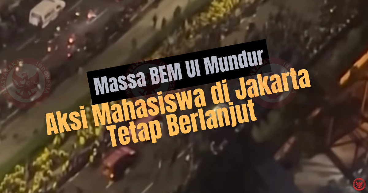 Massa BEM UI Mundur, Aksi Mahasiswa di Jakarta Tetap Berlanjut